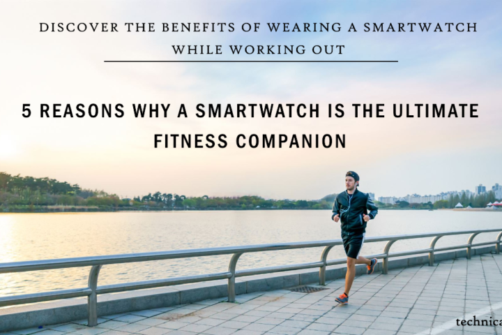 Why is a Smartwatch the Ultimate Fitness Companion