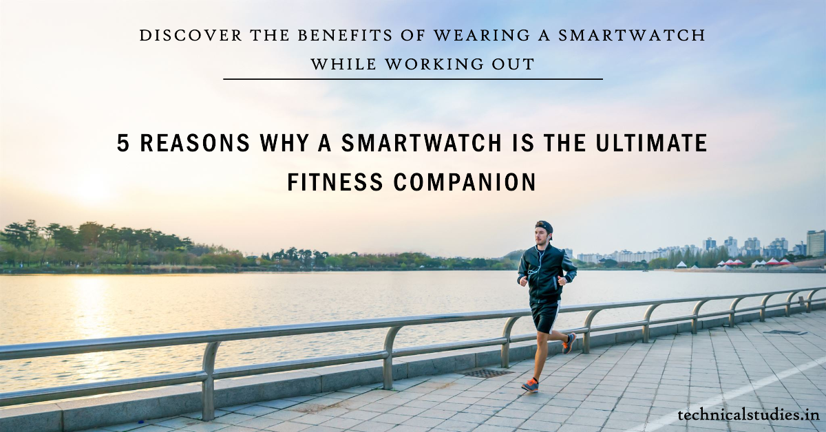 Why is a Smartwatch the Ultimate Fitness Companion