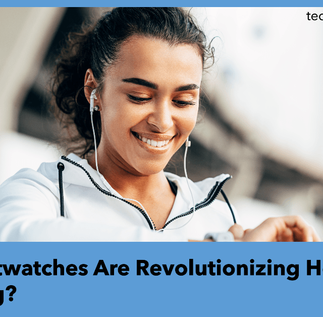How Smartwatches Are Revolutionizing Health Monitoring