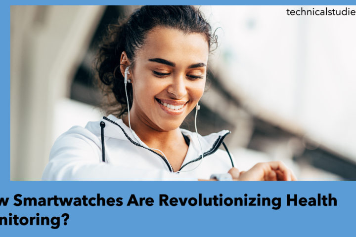 How Smartwatches Are Revolutionizing Health Monitoring