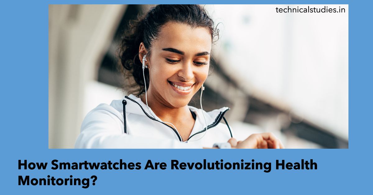 How Smartwatches Are Revolutionizing Health Monitoring