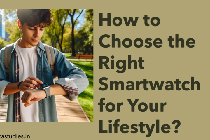 How to Choose the Right Smartwatch for Your Lifestyle