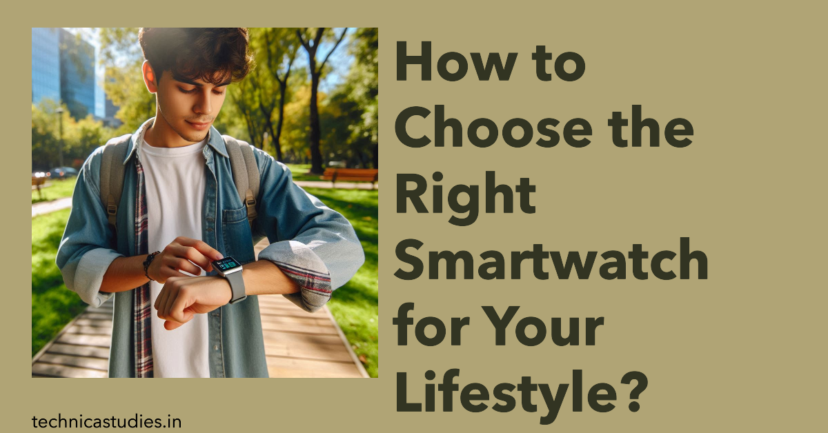 How to Choose the Right Smartwatch for Your Lifestyle