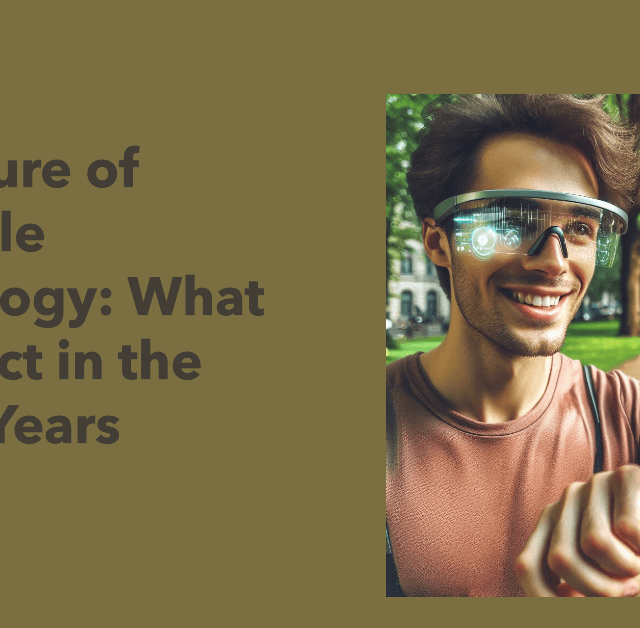 The Future of Wearable Technology What to Expect in the Next 5 Years