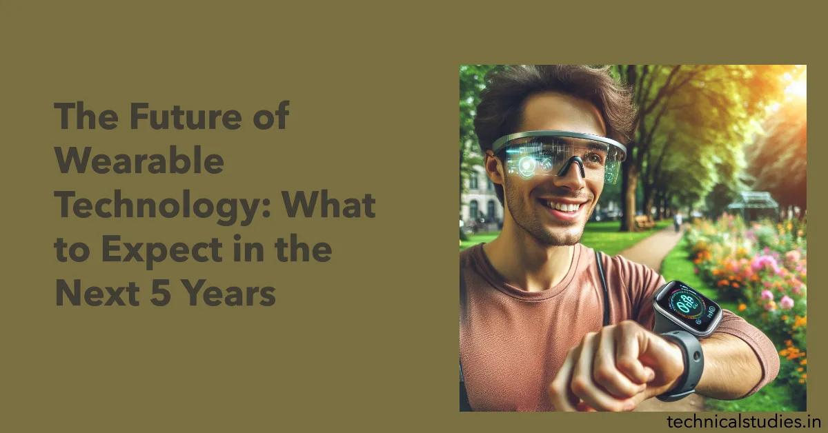 The Future of Wearable Technology What to Expect in the Next 5 Years