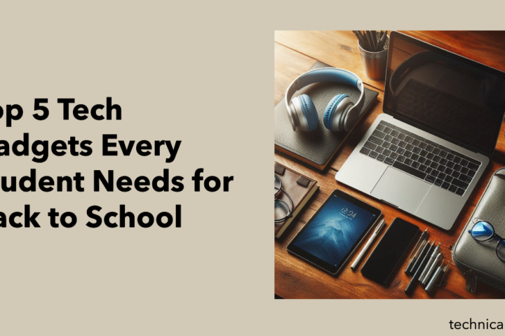 Top 5 Tech Gadgets Every Student Needs for Back to School