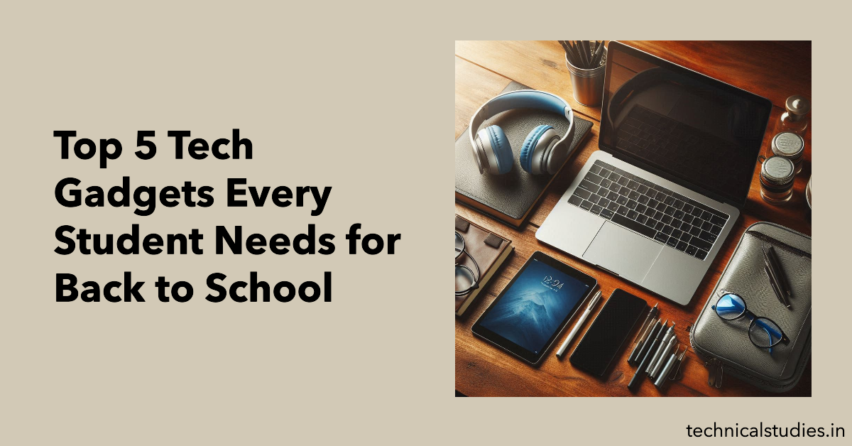 Top 5 Tech Gadgets Every Student Needs for Back to School