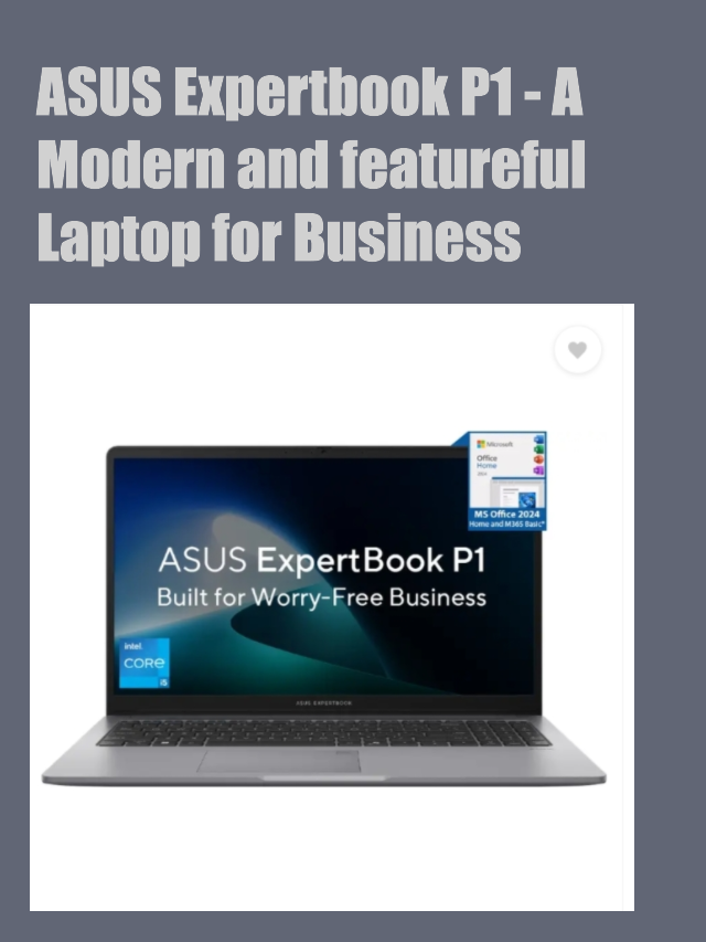 ASUS Expertbook P1 – A Modern and featureful Laptop for Business