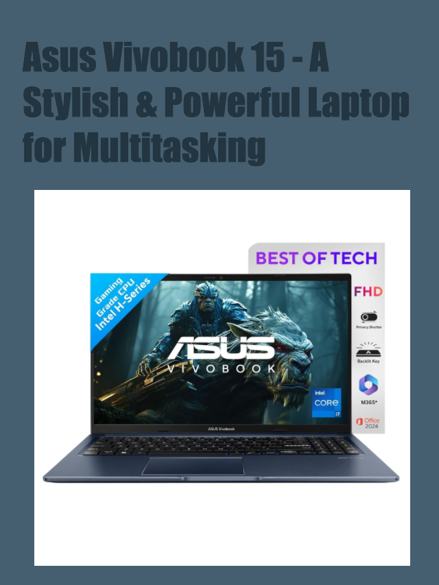 Asus Vivobook 15 – A Stylish & Powerful Laptop for Multitasking