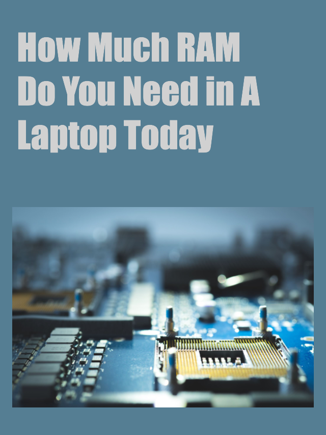 How Much RAM Do You Really Need In A Laptop Today?