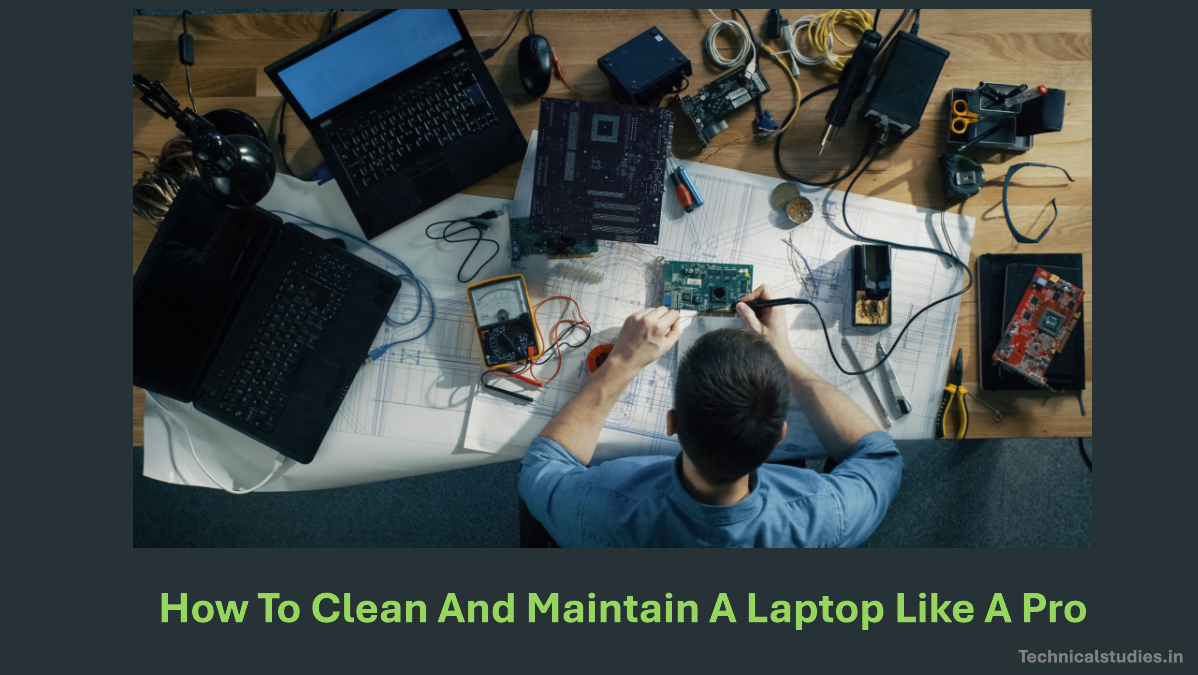 How To Clean And Maintain A Laptop Like A Pro