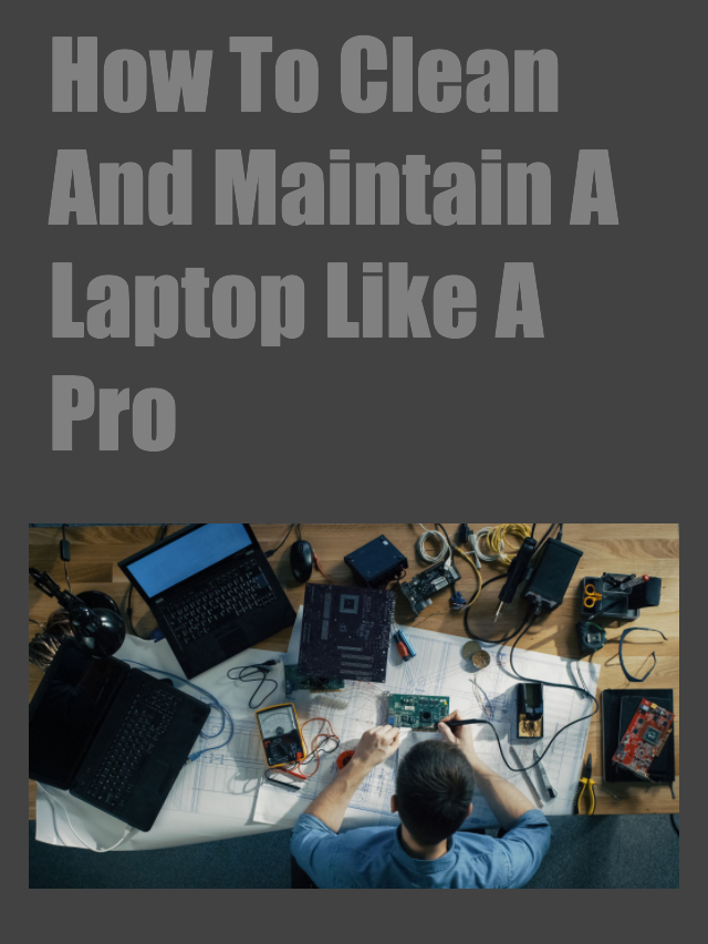 How to Clean and Maintain A Laptop Like A Pro