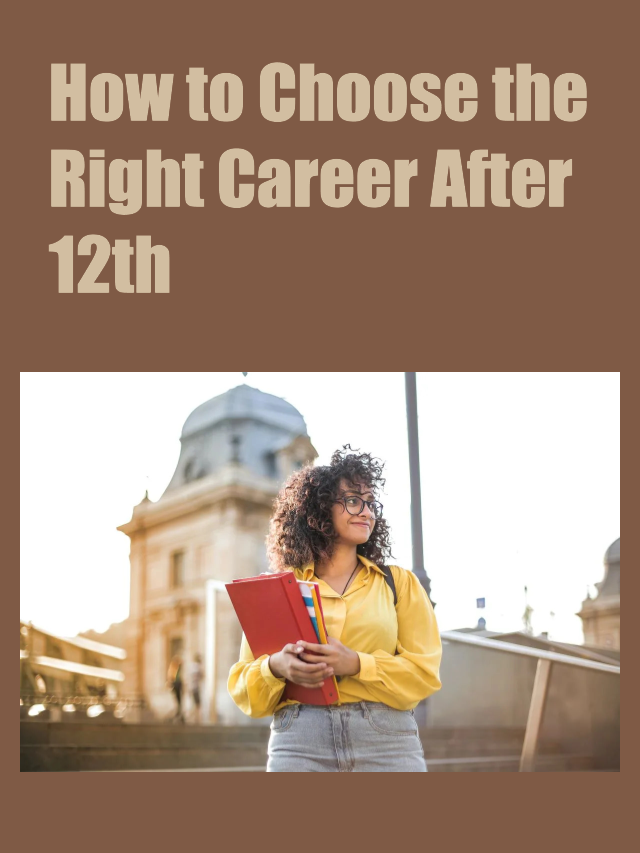 How to Choose the Right Career After 12th – A Guide for Students
