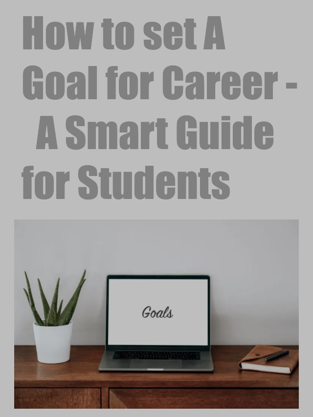 How to Set A Goal for Career – A Smart Guide for Students