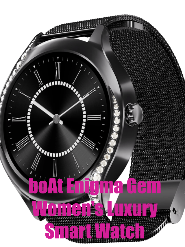 boAt Enigma Gem for unstoppable women – Luxury on your wrist, power at your command