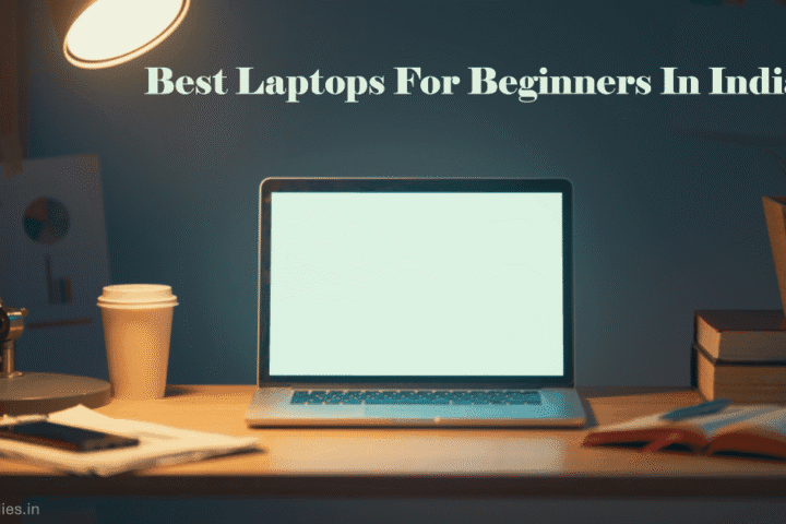 Best Laptops for Beginners in India