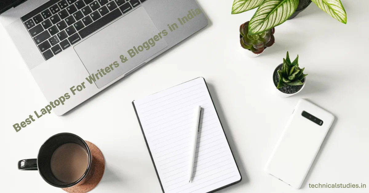 Best Laptops for Writers & Bloggers in India, Best Laptops For Writers and Bloggers in India